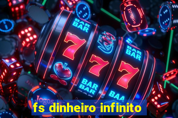 fs dinheiro infinito